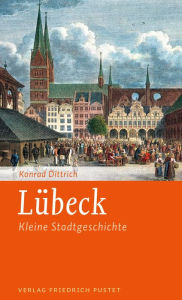 LÃ¼beck: Kleine Stadtgeschichte Konrad Dittrich Author