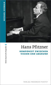 Hans Pfitzner: Komponist zwischen Vision und Abgrund Michael Schwalb Author