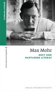 Max Mohr: Arzt und rastloser Literat Florian Steger Author