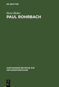 Paul Rohrbach: Ein konservativer Publizist und Kritiker der Weimarer Republik Horst Bieber Author