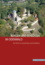 Burgen und Schlosser im Odenwald: Ein Fuhrer zu Geschichte und Architektur Thomas Biller Author