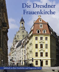 Die Dresdner Frauenkirche: Jahrbuch zu ihrer Geschichte und Gegenwart 2014 Heinrich Magirius Editor