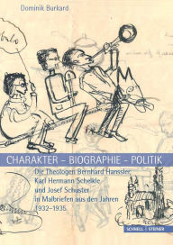 Charakter - Biographie - Politik. Die Theologen Bernhard Hanssler, Karl Hermann Schelkle und Josef Schuster in Malbriefen aus den Jahren 1932-1935 Dom