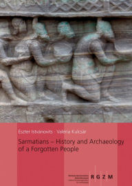 Sarmatians: History and Archaeology of a Forgotten People Eszter Istvanovits Author