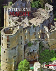 Steinerne Macht: Burgen, Festungen, Schlosser in Lothringen, Luxemburg und im Saarland Guido von Buren Author