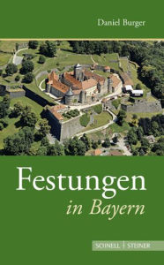 Festungen in Bayern Daniel Burger Author
