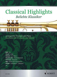Classical Highlights aBeliebte Klassikera: Arranged for Trumpet and Piano abearbeitet fur Trompete und Klaviera Wolfgang Birtel Author