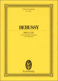 Prelude on the Afternoon of a Fawn: Prelude a l'apres-midi d'un faune Claude Debussy Composer