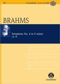 Symphony No. 4 in E Minor Op. 98: Eulenburg Audio+Score Series Johannes Brahms Composer