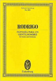 Fantasia para un Gentilhombre: for Guitar and Orchestra Joaquin Rodrigo Composer