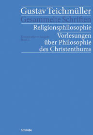 Religionsphilosophie: Voslesungen uber Philosophie des Christenthums Gustav Teichmuller Author