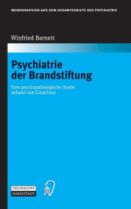 Psychiatrie der Brandstiftung: Eine psychopathologische Studie anhand von Gutachten Winfried Barnett Author