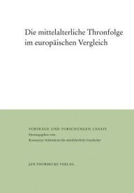 Die mittelalterliche Thronfolge im europaischen Vergleich Matthias Becher Editor