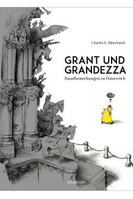Grant und Grandezza: Randbemerkungen zu Ã?sterreich Charles E. Ritterband Author