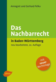 Das Nachbarrecht in Baden-Württemberg Annegret Pelka Author