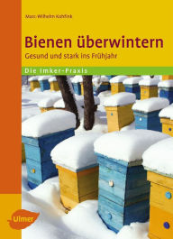 Bienen überwintern: Gesund und stark ins Frühjahr Marc-Wilhelm Kohfink Author