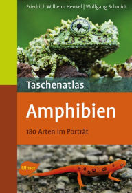 Taschenatlas Amphibien: 180 Arten im PortrÃ¤t Friedrich Wilhelm Henkel Author