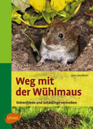 Weg mit der Wühlmaus: Störenfriede und Schädlinge vertreiben Jens Jacobsen Author