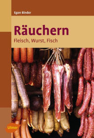 Räuchern: Fleisch, Wurst, Fisch Egon Binder Author