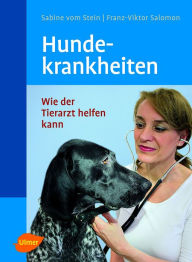 Hundekrankheiten: Wie der Tierarzt helfen kann Sabine vom Stein Author