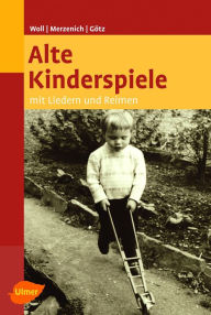 Alte Kinderspiele: Mit Liedern und Reimen Johanna Woll Author