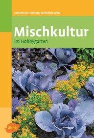 Mischkultur im Hobbygarten Christa Weinrich Author