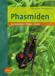 Phasmiden: Lebensweise, Pflege, Zucht Sven Bradler Author