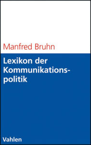 Lexikon der Kommunikationspolitik: Begriffe und Konzepte des Kommunikationsmanagements Manfred Bruhn Author