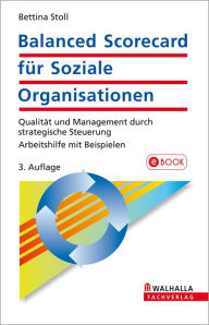 Balanced Scorecard für Soziale Organisationen: Qualität und Management durch strategische Steuerung; Arbeitshilfe mit Beispielen Bettina Stoll Author