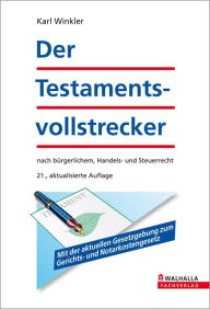 Der Testamentsvollstrecker: nach bürgerlichem, Handels- und Steuerrecht - Karl Winkler
