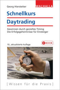 Schnellkurs Daytrading: Gewinnen durch gezieltes Timing; Die Erfolgsgeheimnisse für Einsteiger Georg Hierstetter Author