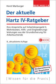 Der aktuelle Hartz IV-Ratgeber: Ihre Ansprüche auf Arbeitslosengeld II, Wohnkosten, Hilfs- und Eingliederungsleistungen aus der Grundsicherung für Arbeitsuchende - Horst Marburger