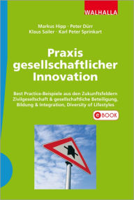 Praxis gesellschaftlicher Innovation: Best Practice-Beispiele aus den Zukunftsfeldern Zivilgesellschaft & gesellschaftliche Beteiligung, Bildung & Int