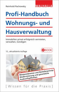 Profi-Handbuch Wohnungs- und Hausverwaltung: Immobilien privat erfolgreich vermieten, verwalten, kündigen Reinhold Pachowsky Author