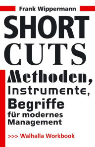 Short Cuts: Methoden, Instrumente, Begriffe fÃ¼r modernes Management Frank Wippermann Author