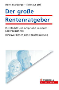 Der große Rentenratgeber : Ihre Rechte und Ansprüche im neuen Lebensabschnitt; Hinzuverdienen ohne Rentenkürzung - Horst Marburger