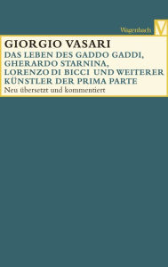 Das Leben des Gaddo Gaddi, Gherardo Starnina, Lorenzo di Bicci und weiterer KÃ¼nstler der Prima Parte Girgio Vasari Author