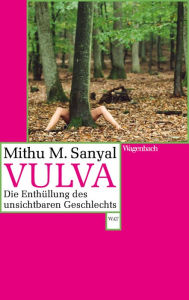 Vulva: Die EnthÃ¼llung des unsichtbaren Geschlechts. Aktualisiert und mit einem neuen Nachwort Mithu M. Sanyal Author