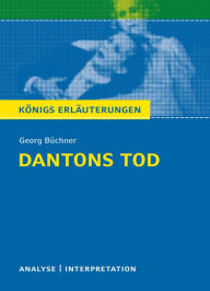 Dantons Tod von Georg BÃ¼chner. KÃ¶nigs ErlÃ¤uterungen.: Textanalyse und Interpretation mit ausfÃ¼hrlicher Inhaltsangabe und Abituraufgaben mit LÃ¶sun