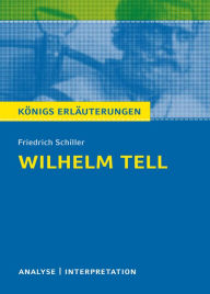 Willhelm Tell. Königs Erläuterungen.: Textanalyse und Interpretation mit ausführlicher Inhaltsangabe und Abituraufgaben mit Lösungen Friedrich Schille