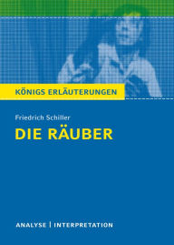 Die Räuber von Friedrich Schiller.: Textanalyse und Interpretation mit ausführlicher Inhaltsangabe und Abituraufgaben mit Lösungen Friedrich Schiller