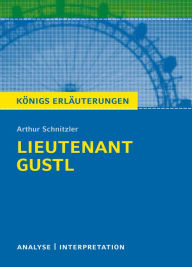 Lieutenant Gustl. Königs Erläuterungen.: Textanalyse und Interpretation mit ausführlicher Inhaltsangabe und Abituraufgaben mit Lösungen Horst Grobe Au