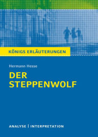 Der Steppenwolf. KÃ¶nigs ErlÃ¤uterungen.: Textanalyse und Interpretation mit ausfÃ¼hrlicher Inhaltsangabe und Abituraufgaben mit LÃ¶sungen Maria-Felic