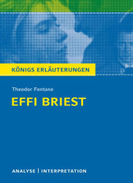 Effi Briest von Theodor Fontane.: Textanalyse und Interpretation mit ausführlicher Inhaltsangabe und Abituraufgaben mit Lösungen Theodor Fontane Autho