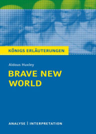 Brave New World - Schöne neue Welt. Königs Erläuterungen.: Textanalyse und Interpretation mit ausführlicher Inhaltsangabe und Abituraufgaben mit Lösun