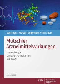 Mutschler Arzneimittelwirkungen: Pharmakologie - Klinische Pharmakologie - Toxikologie Gerd Geisslinger Author