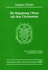 Die Begegnung Chinas mit dem Christentum: Neue, durchgesehene Ausgabe mit NachtrÃ¤gen und Index Jacques Gernet Author