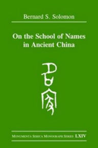 On the School of Names in Ancient China Bernard Solomon Author