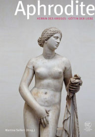 Aphrodite: Herrin des Krieges, Göttin der Liebe