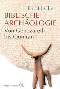 Biblische ArchÃ¤ologie: Von Genezareth bis Qumran Eric H. Cline Author